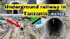 Underground Railway In Tanzania I Am Shocked Africa Is Changing